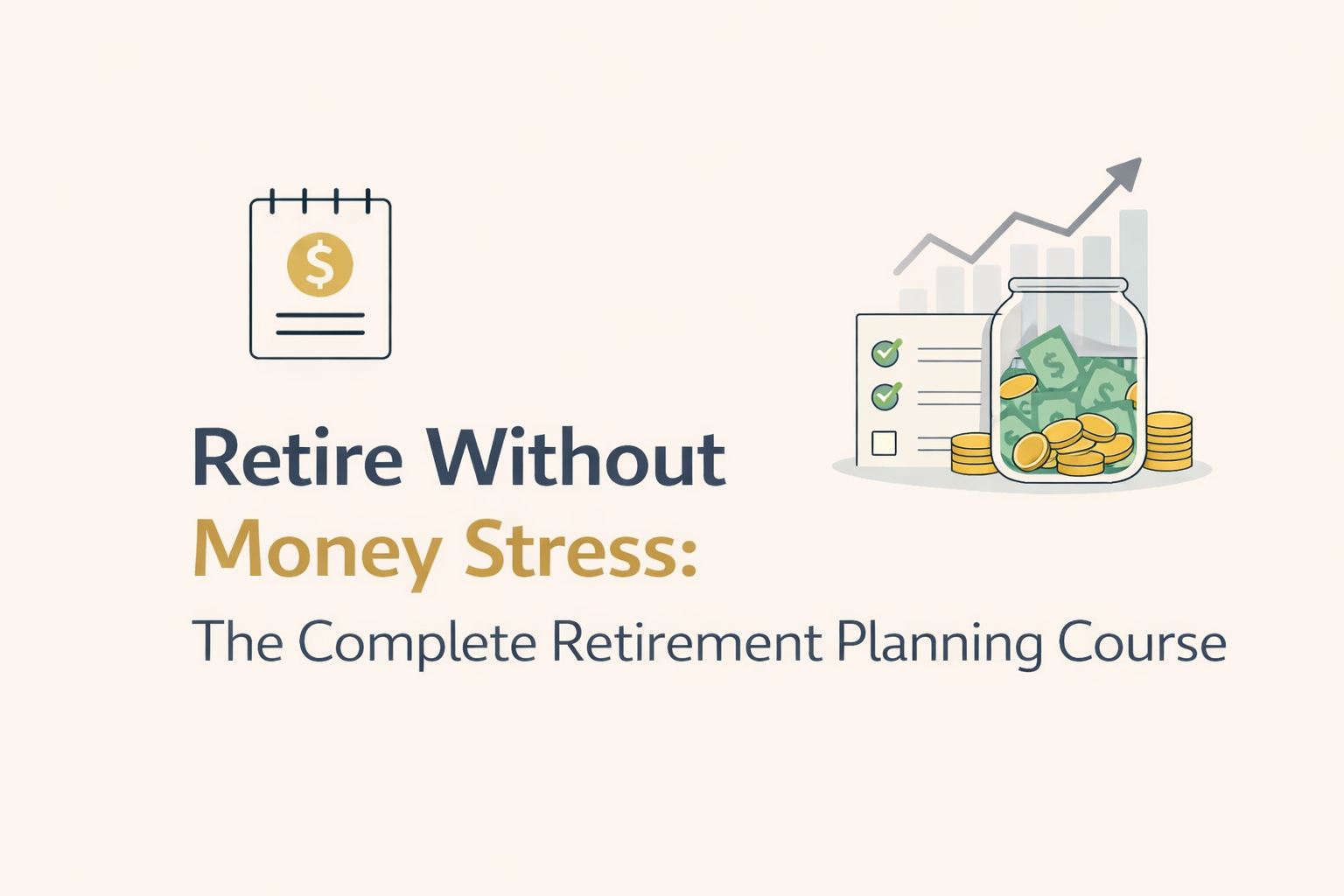 Retire Without Money Stress: The Complete Retirement Planning Course